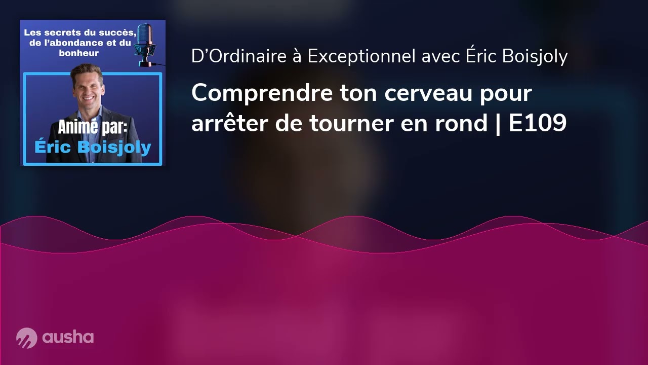 Comprendre ton cerveau pour arrêter de tourner en rond | E109