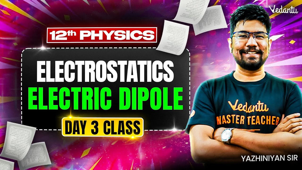 12th Physics | Electrostatics - Electric Dipole | State Board | Yazhiniyan Sir