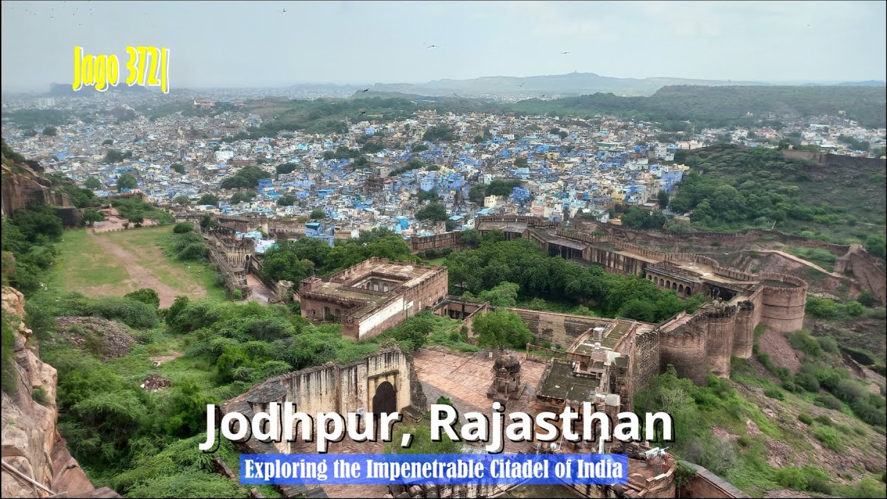 Jago 372| Jodhpur, Rajasthan: Exploring the Impenetrable Citadel of India