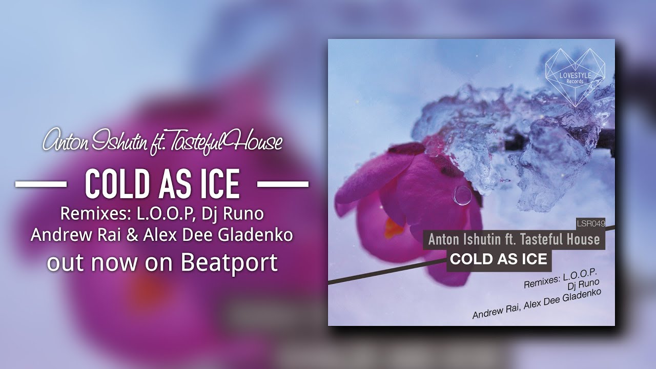 Anton Ishutin feat. Tasteful House - Cold As Ice (Original Mix) LoveStyle Records