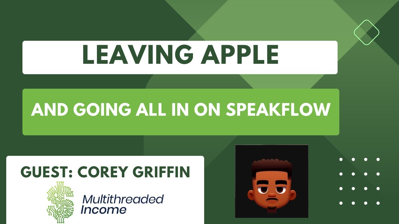 Leaving Apple and Going All In On Speakflow | Multithreaded Income Episode 31 with Corey Griffin