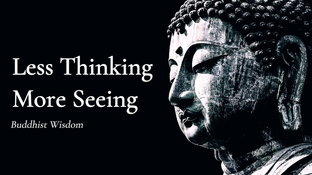 Less Thinking, More Seeing – Buddhist Wisdom