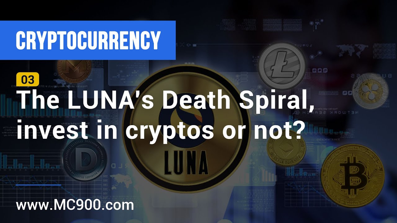 The LUNA's Death Spiral, invest in cryptos or not? 03 | MC900.com