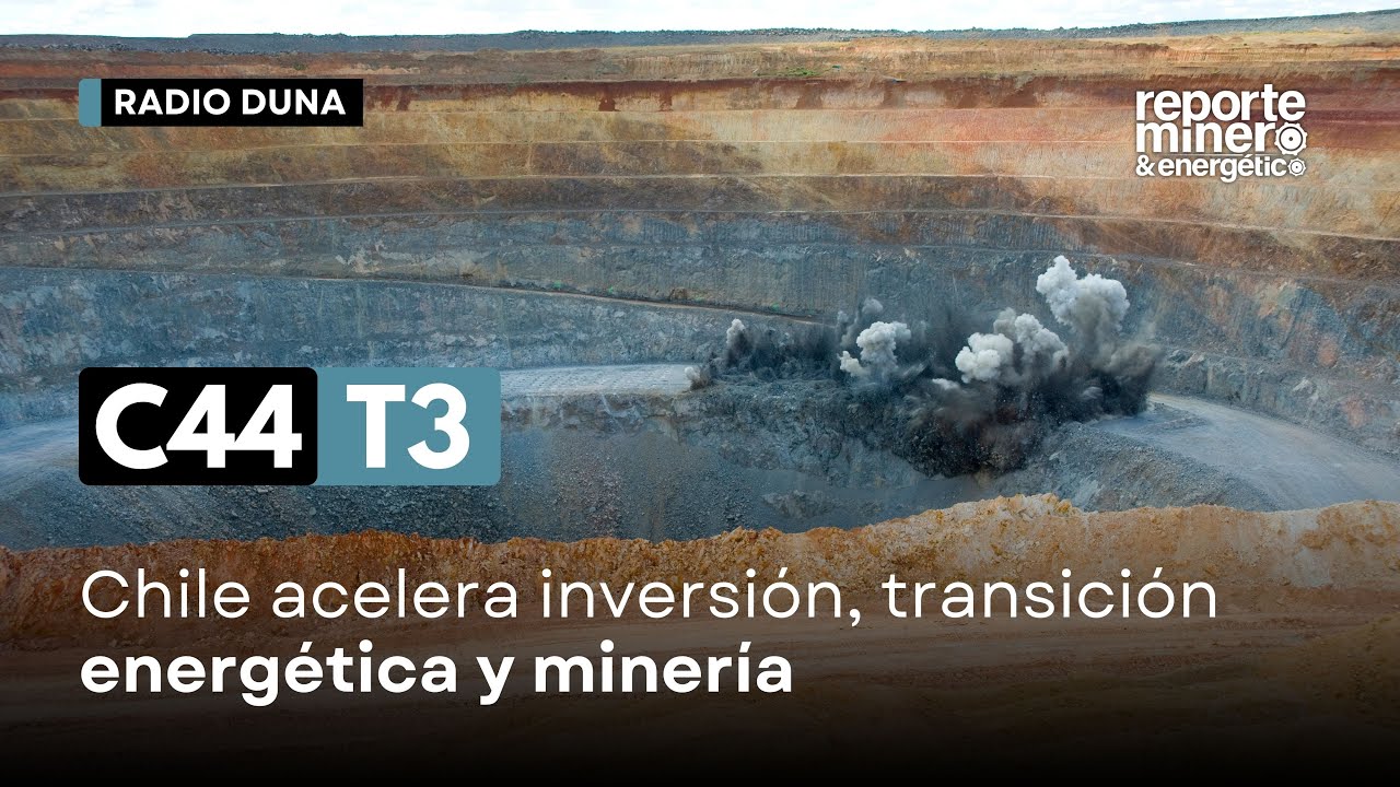 C44 T3: Chile acelera inversión, transición energética y minería