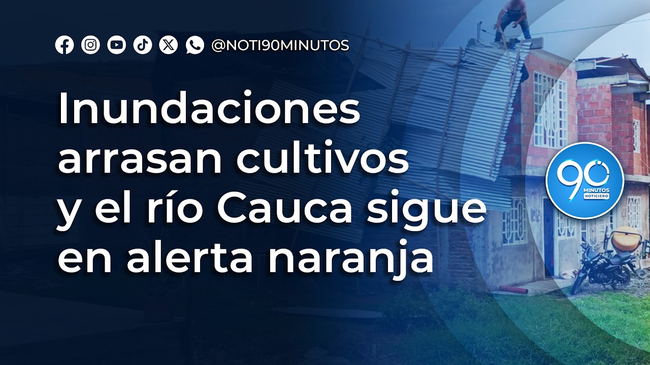 Inundaciones arrasan cultivos y el río Cauca sigue en alerta naranja