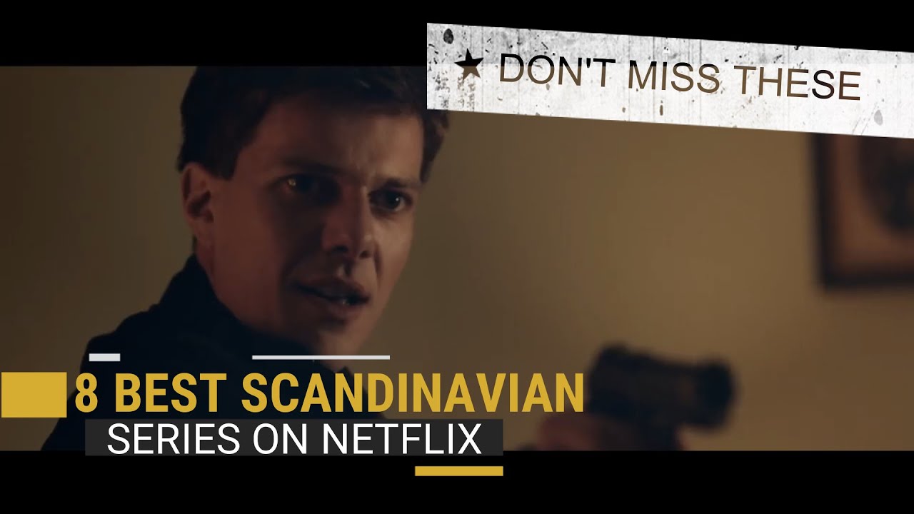 BEST 8 SCANDINAVIAN SERIES AVAILABLE ON NETFLIX