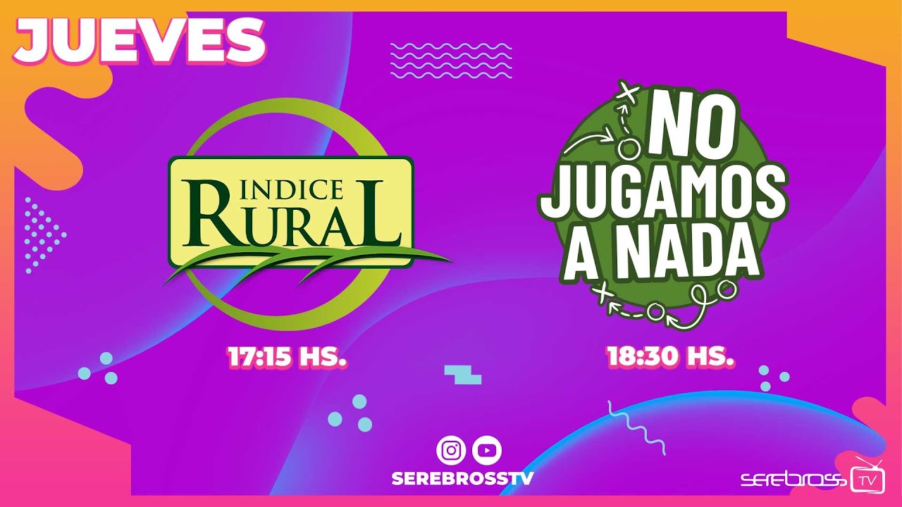 Jueves en Serebross TV | Indice Rural & No Jugamos a Nada
