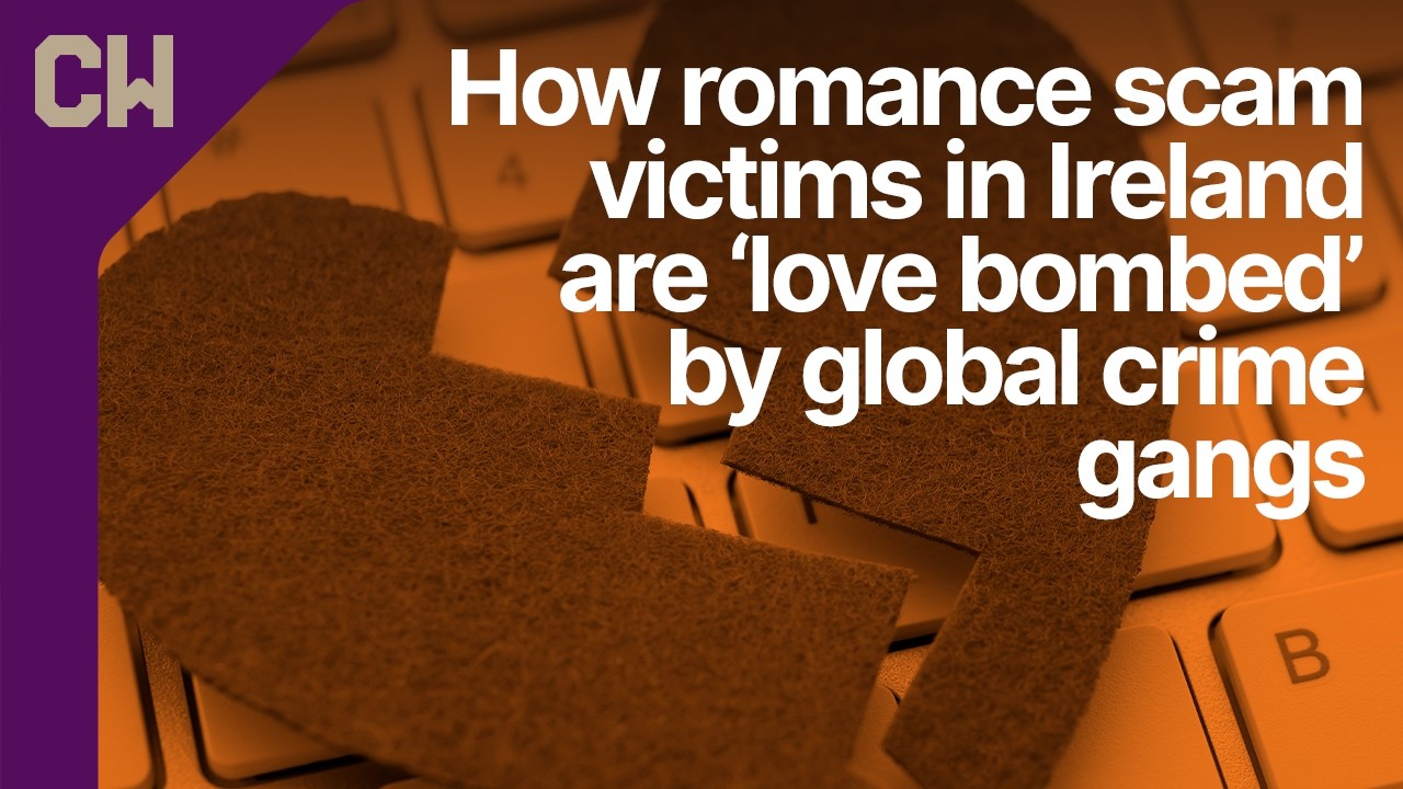 How romance scam victims in Ireland are ‘love bombed’ by global crime gangs