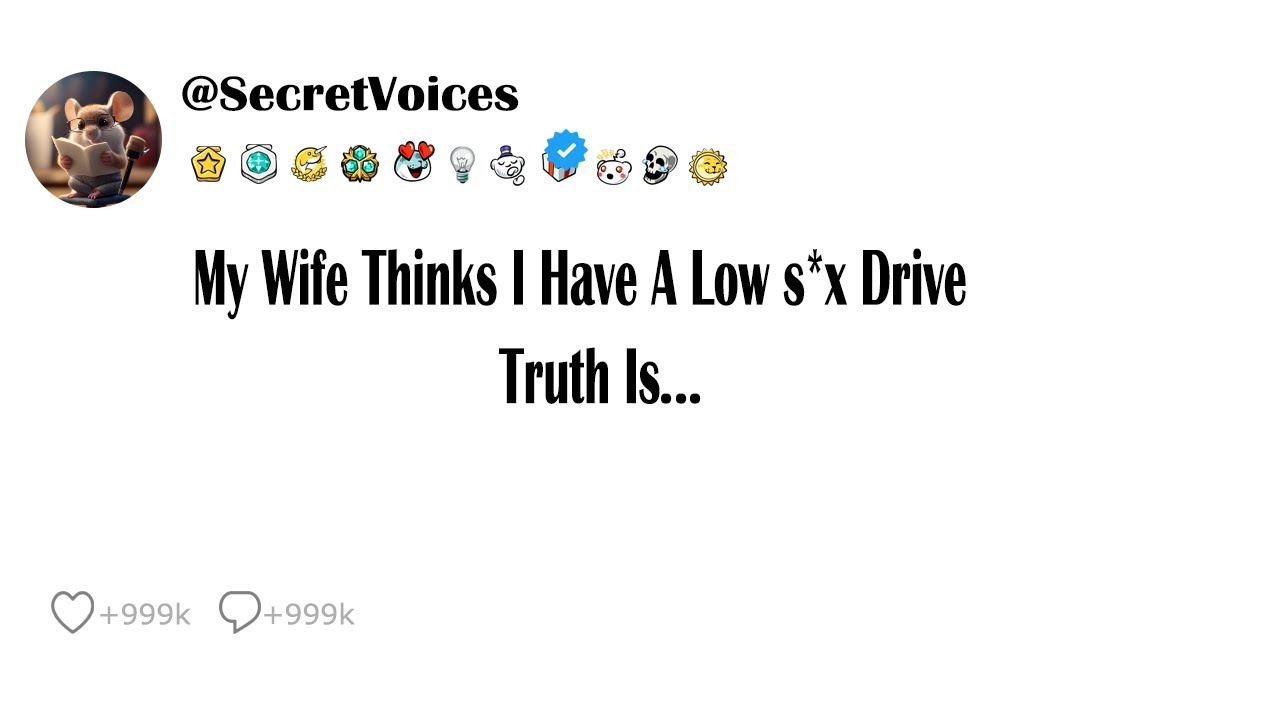 My Wife Thinks I Have A Low S*x Drive. Truth Is...
