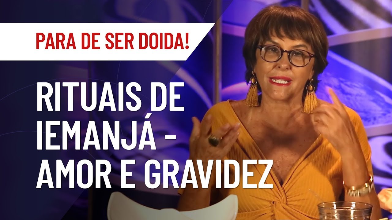 RITUAIS DE AMOR E GRAVIDEZ | DIA DE IEMANJÁ COM MARCIA FERNANDES | PARA DE SER DOIDA!
