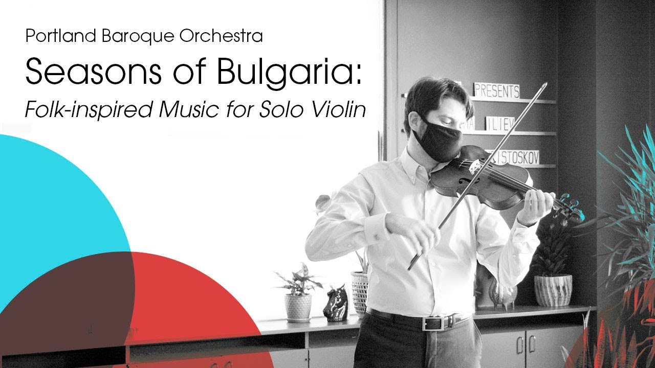 Seasons of Bulgaria: Folk-inspired Music for Solo Violin - Portland Baroque Orchestra