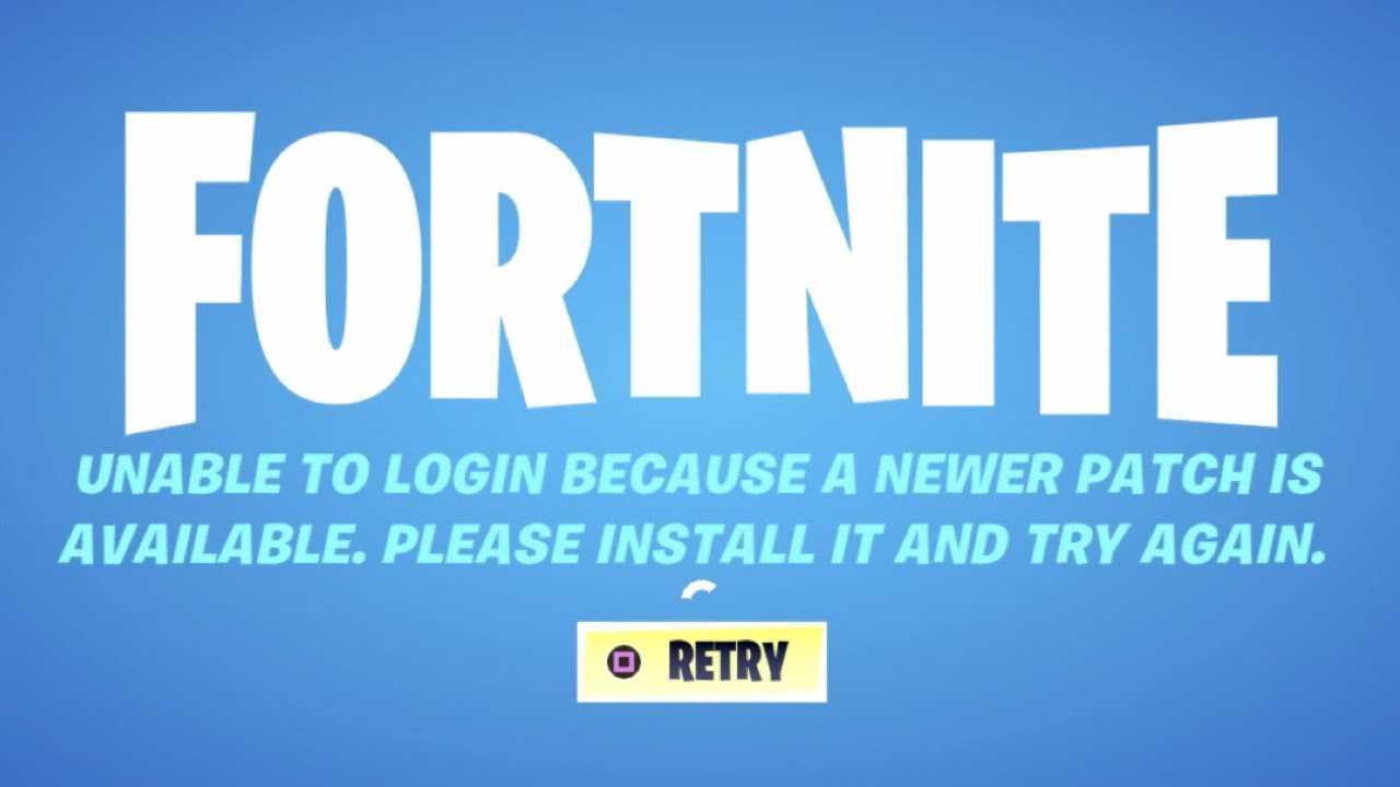 Fortnite unable to login because a newer patch is available. Please Install it and try again