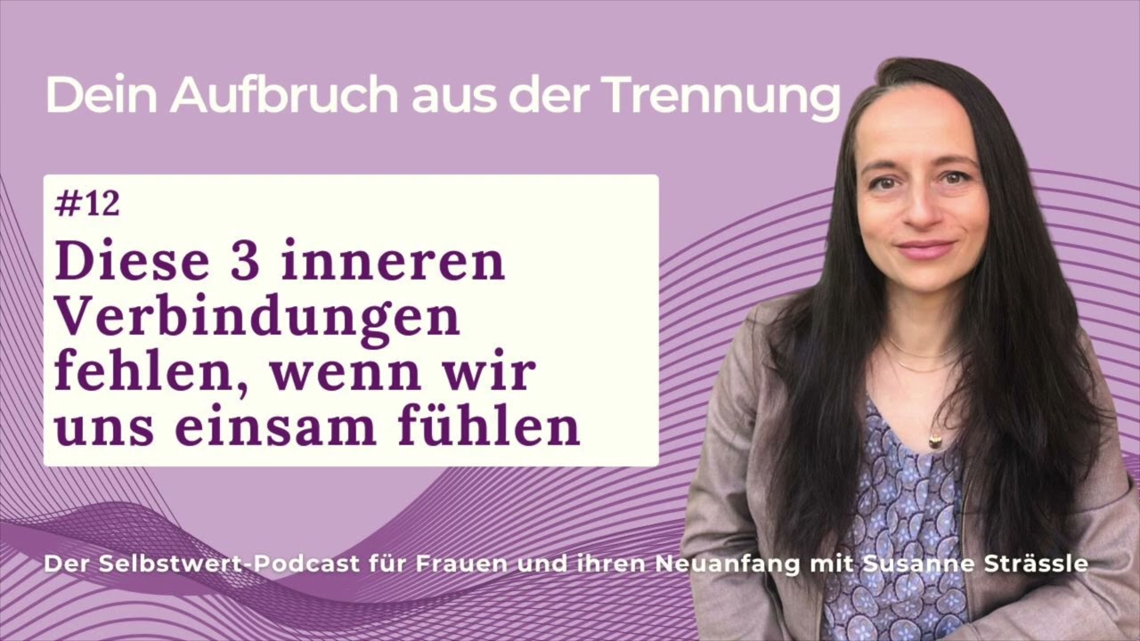 #12 Diese 3 inneren Verbindungen fehlen, wenn wir uns einsam fühlen nach der Trennung