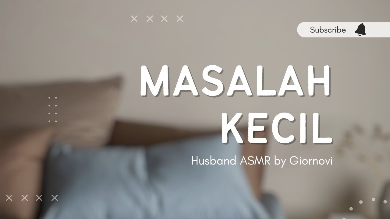 Masalah Kecil | Husband ASMR | Indonesia