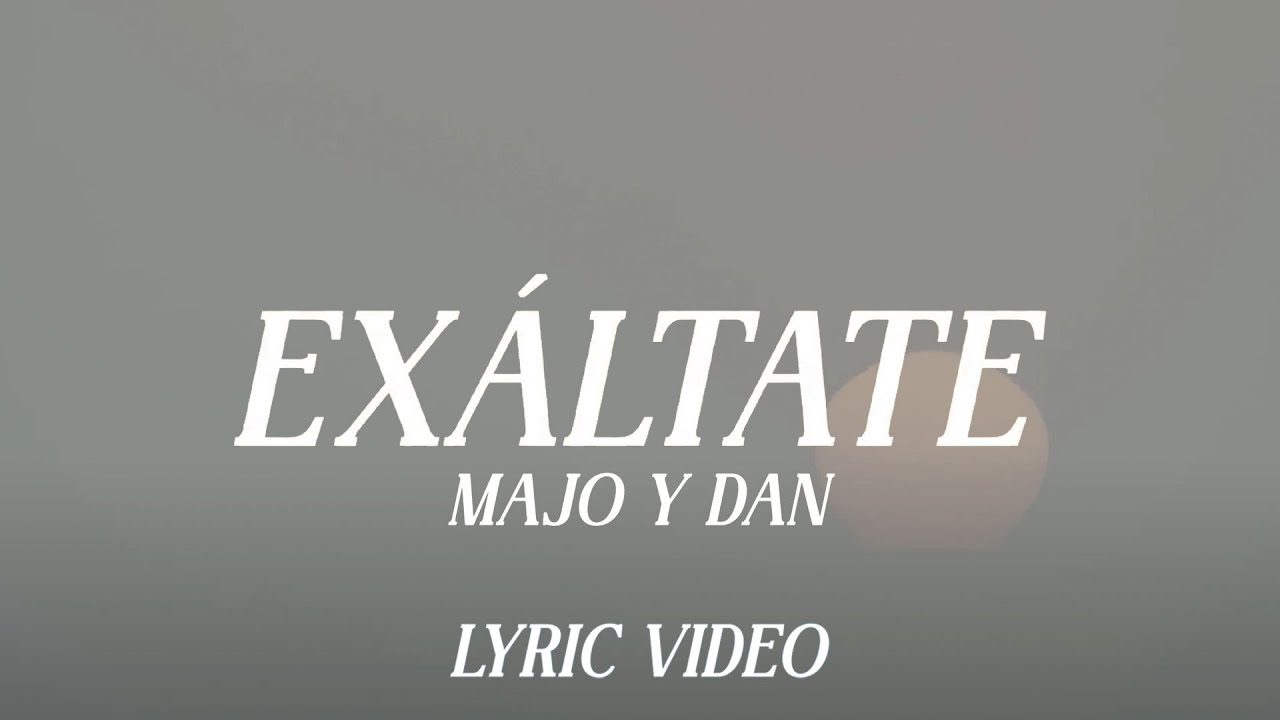 Exáltate - Majo y Dan (Video Lyric)
