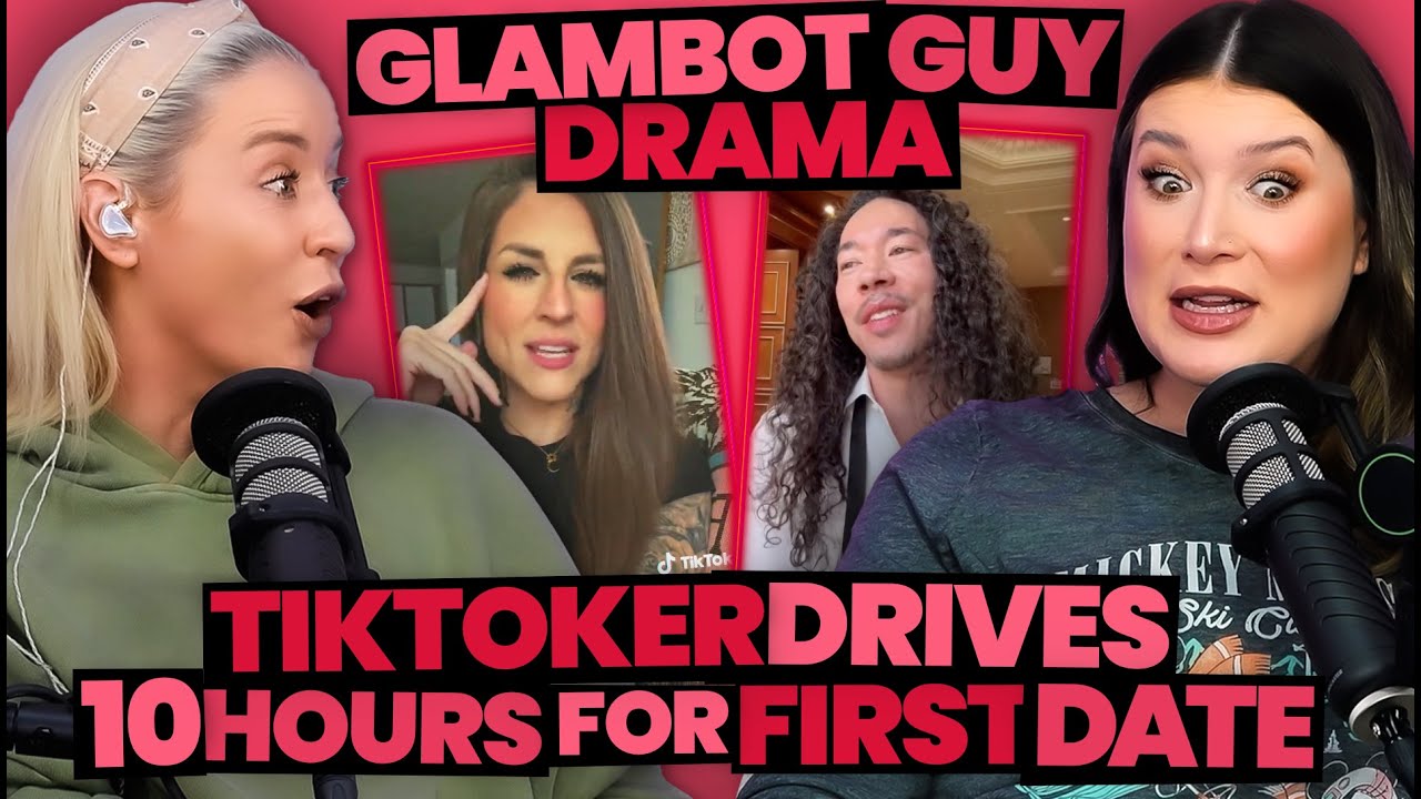 Glambot Guy Drama + TikToker Drives 10 HOURS For 1st Date Gone Wrong (311)