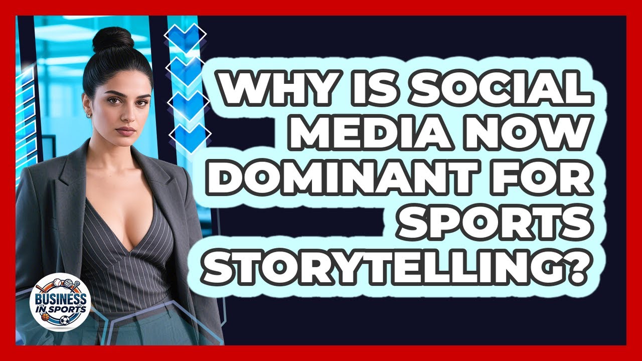 Why Is Social Media Now Dominant For Sports Storytelling? - Business In Sports