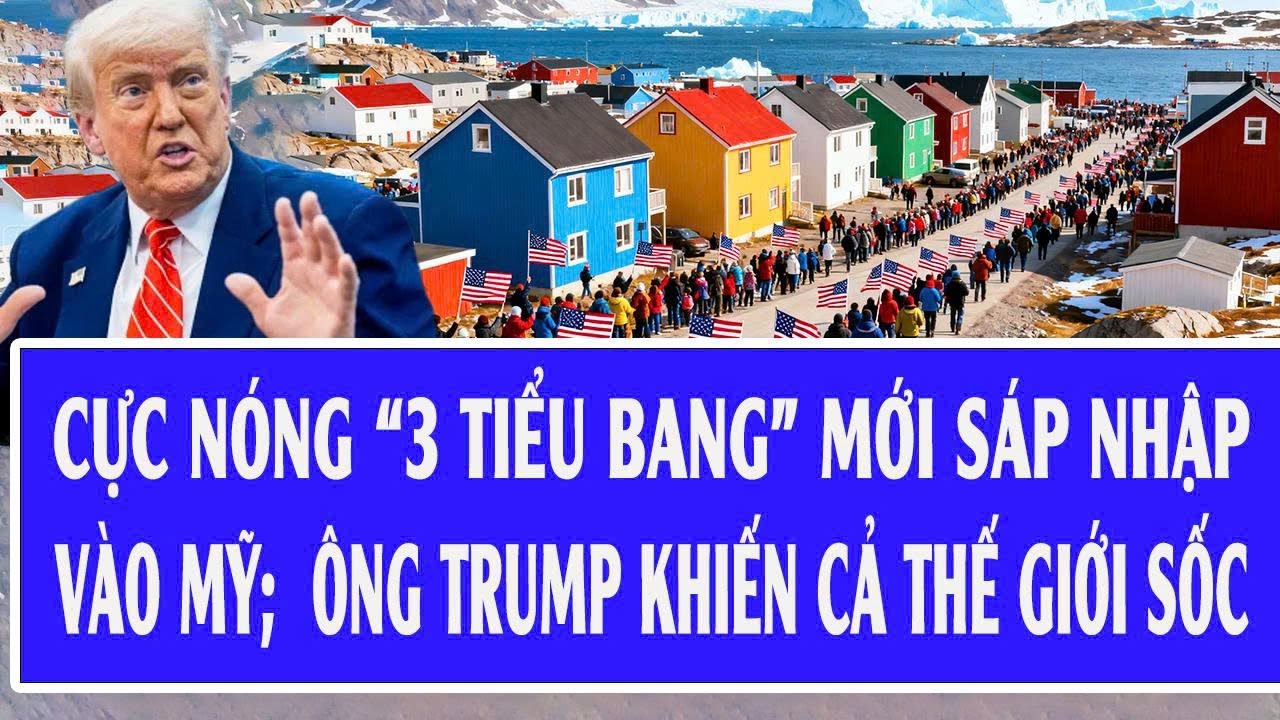 🔴Trực tiếp: Cực nóng “3 tiểu bang” mới sáp nhập vào Mỹ;  Ông Trump khiến cả thế giới sốc