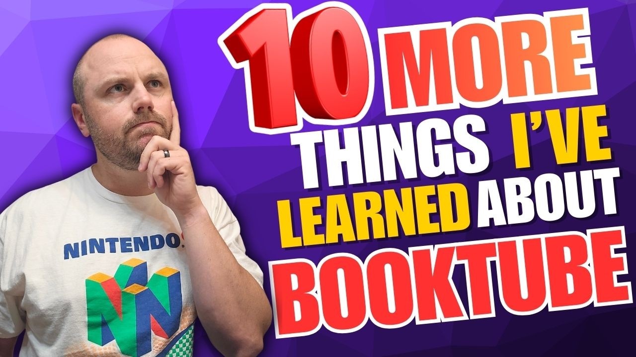 10 MORE Things I've Learned About BookTube
