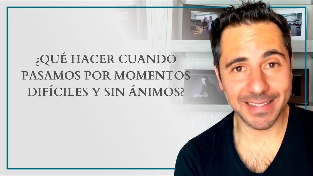 ¿Qué hacer cuando pasamos por momentos difíciles y sin ánimos? | Enrique Delgadillo
