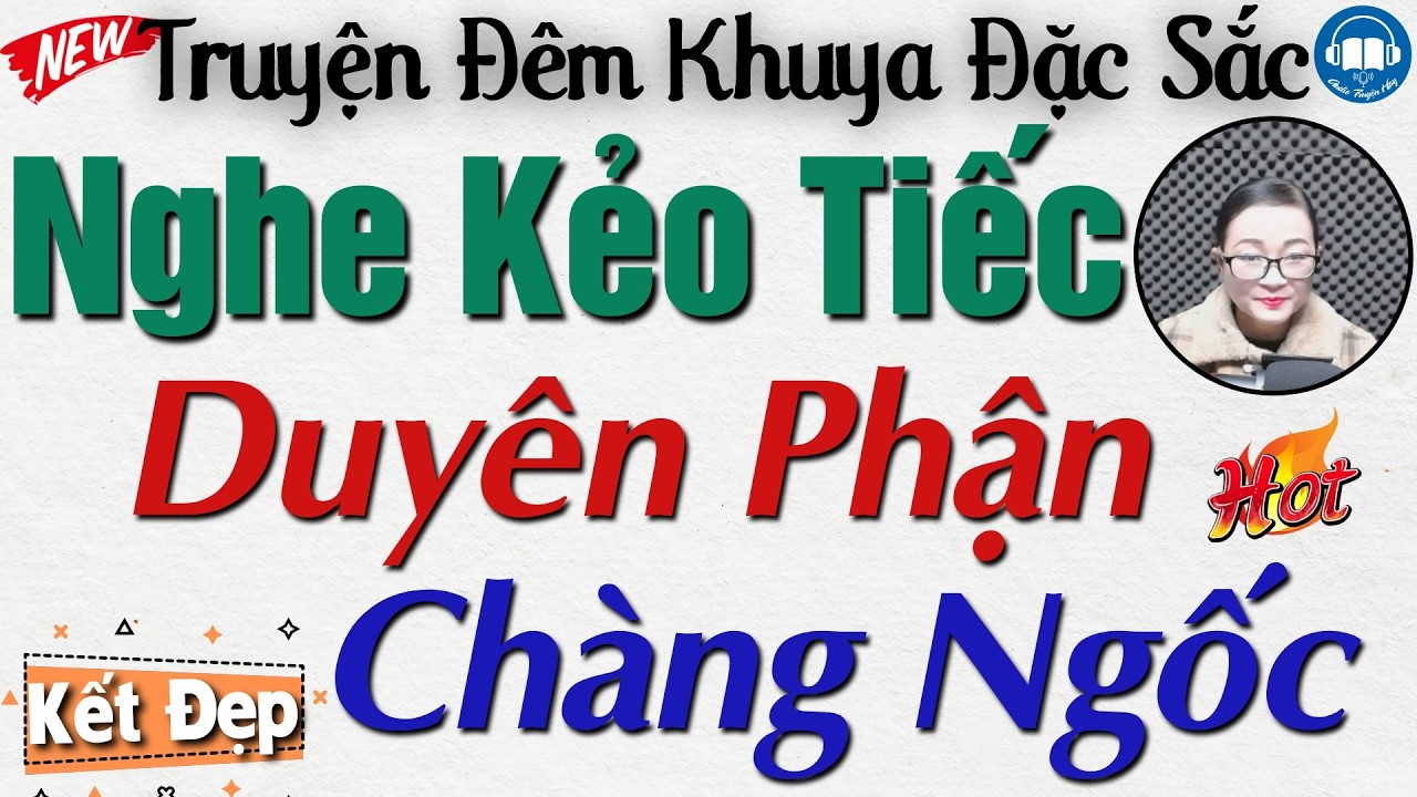 Nghe ngay kẻo tiếc: Duyên Phận Chàng Ngốc | Nghe kể truyện đêm khuya Việt Nam ngủ cực ngon