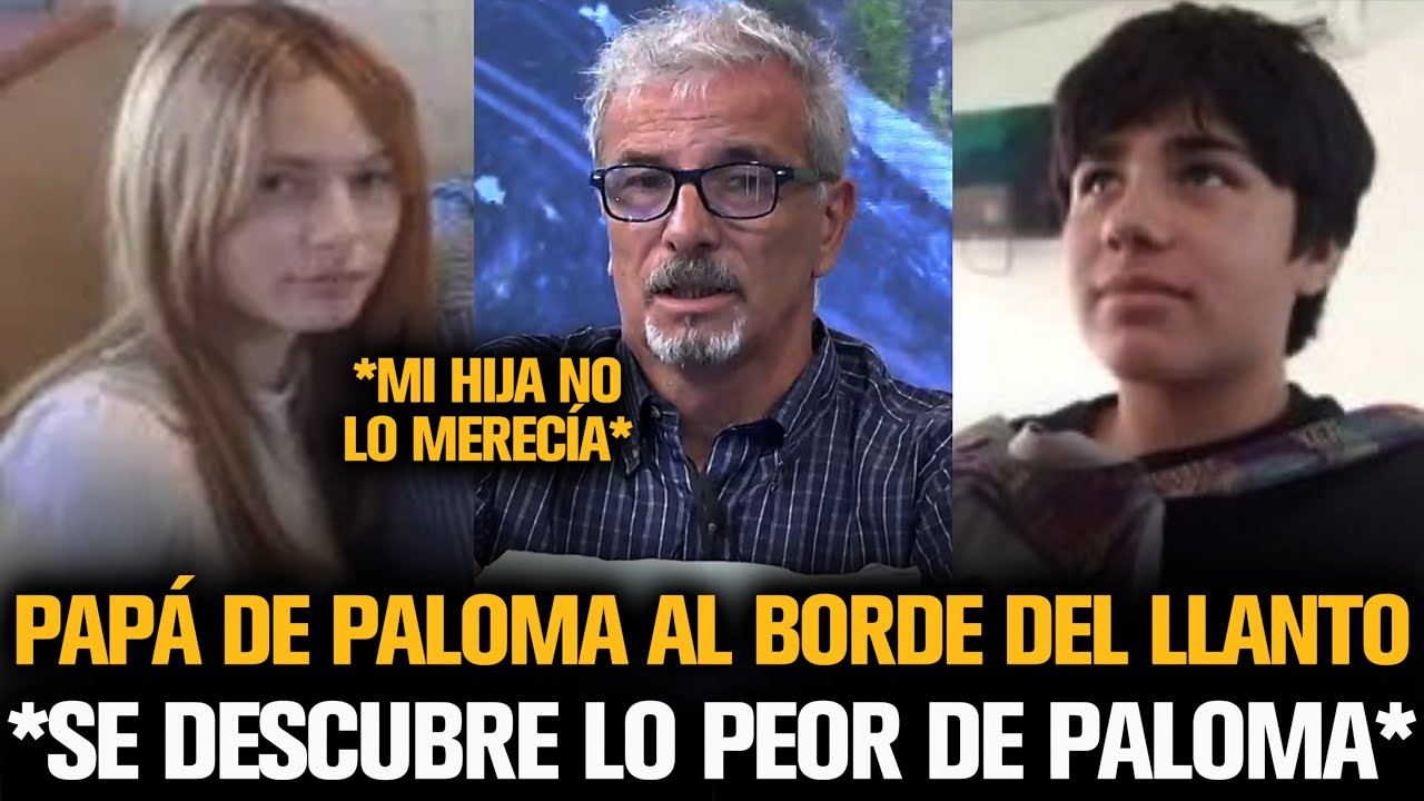 EL PAPÁ DE PALOMA AL BORDA DEL LLANTO TRAS DESCUBRIR LO PEOR SOBRE PALOMA