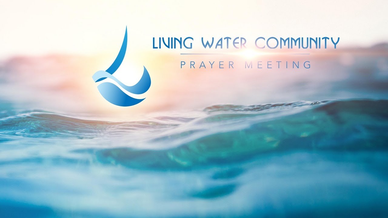 Living Water Community Prayer Meeting -  Wednesday 11th October 2023