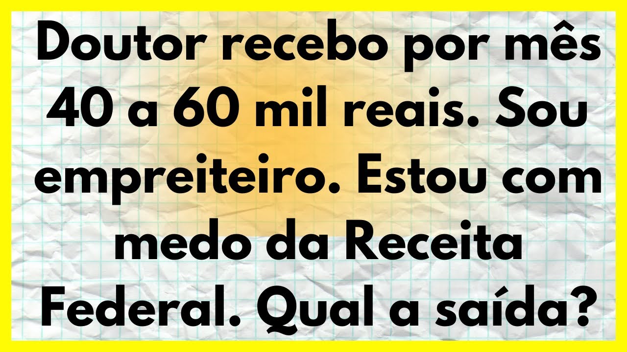 Doutor recebo por mês 40 a 60 mil reais. Sou empreiteiro. Estou com medo da Receita. Qual a saída?🤌🏻