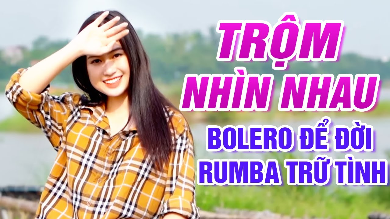 Trộm Nhìn Nhau, Ru Nửa Vầng Trăng - Liên Khúc Bolero Để Đời Rumba Trữ Tình Sâu Lắng 2020