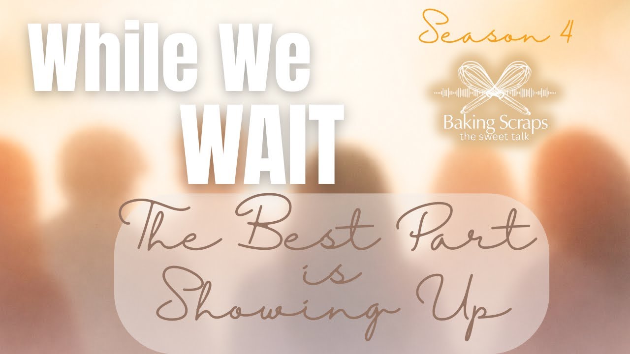 While We Wait: The Best Part is Showing Up