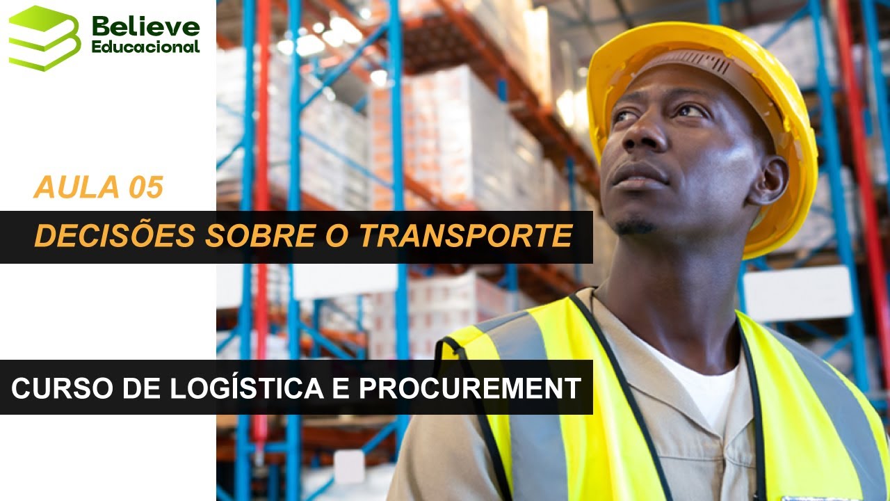AULA 05: DECISÕES SOBRE O TRANSPORTE | CURSO DE LOGÍSTICA E PROCUREMENT ONLINE