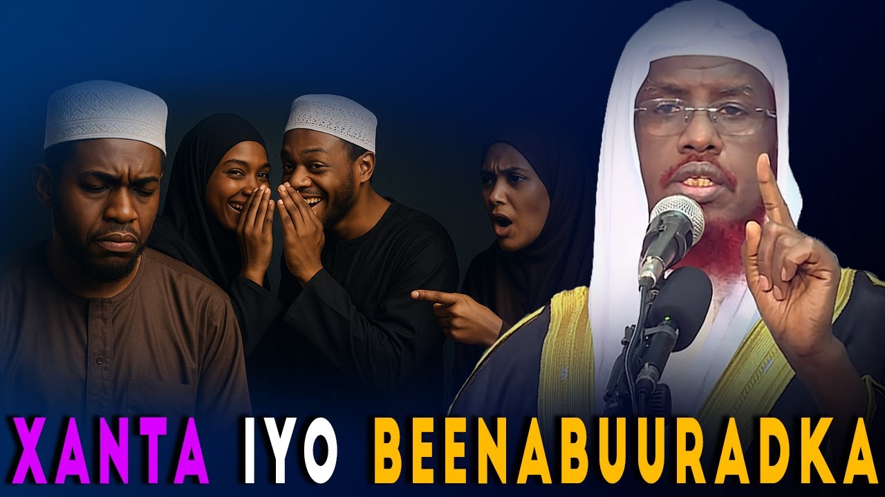 XANTA IYO BEENABUURADKA l SHEEKH UMAL