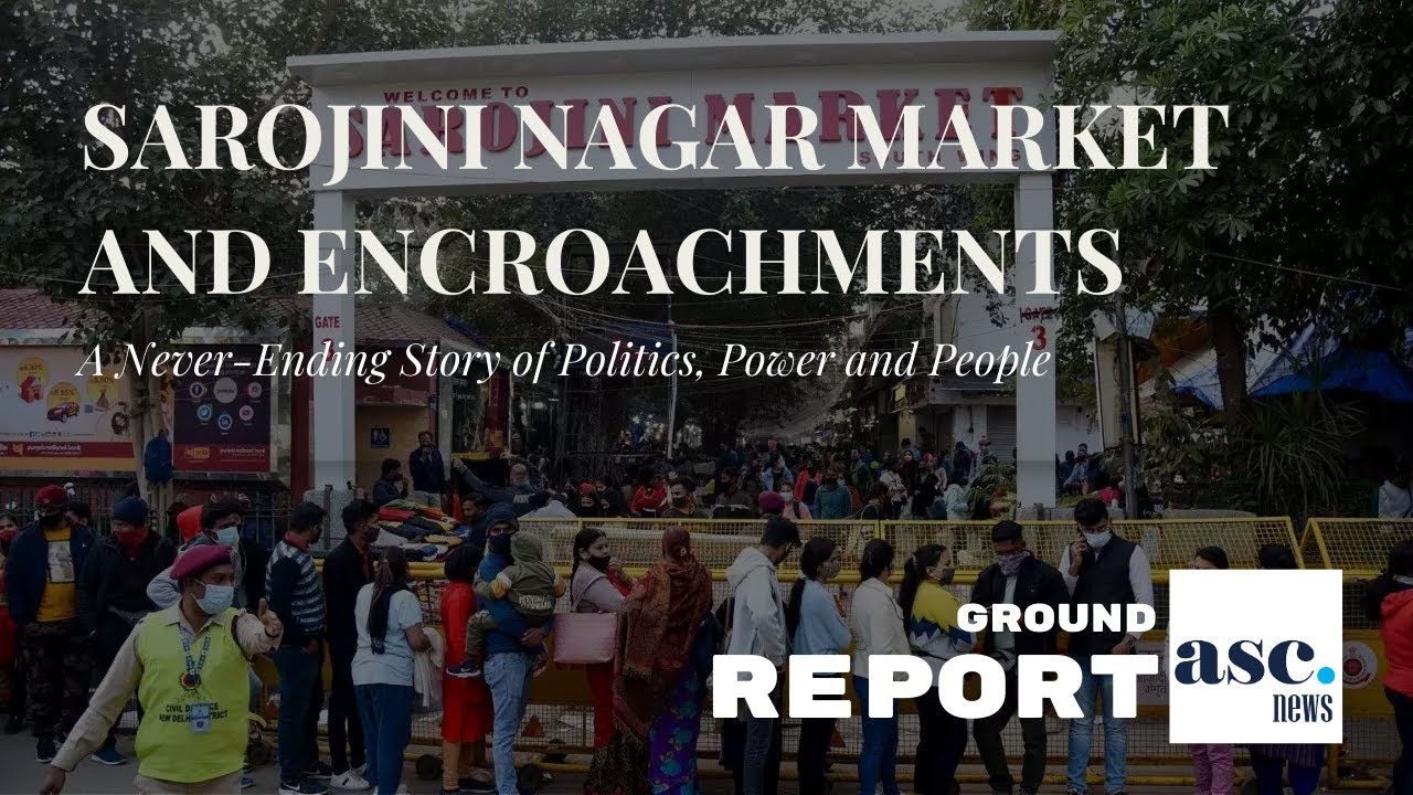 Sarojini Nagar Market and Encroachments: A Never-Ending Story | The ASC News Ground Report