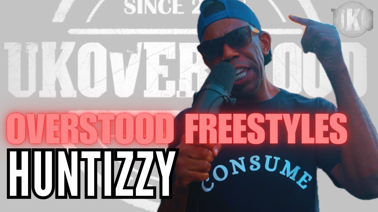 OVERSTOOD FREESTYLES | HUNTIZZY