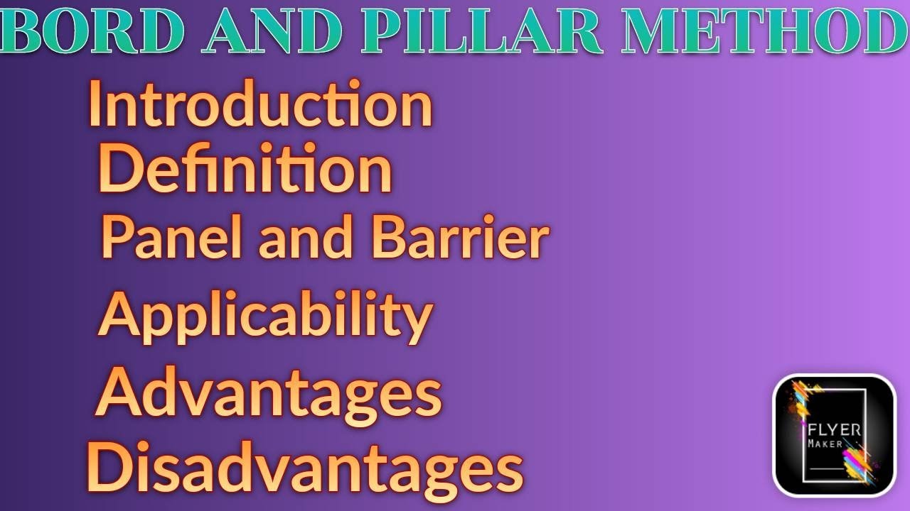 BORD AND PILLAR METHOD- INTRODUCTION, DEFINATION, PANEL AND BARRIER, APPLICABILITY, ADVANTAGES,
