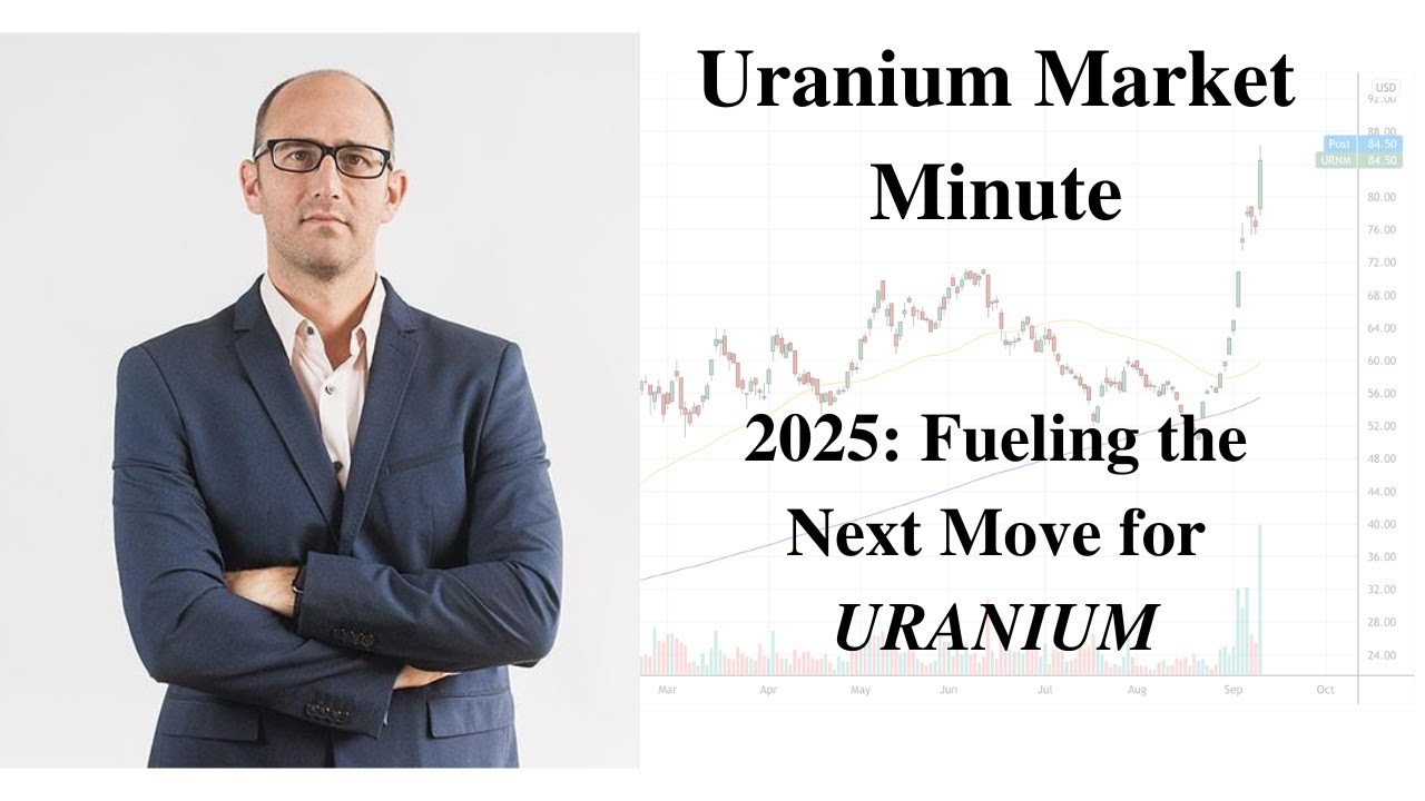 Uranium Market Minute – Episode 213: 2025 – Fueling the Next Move for URANIUM
