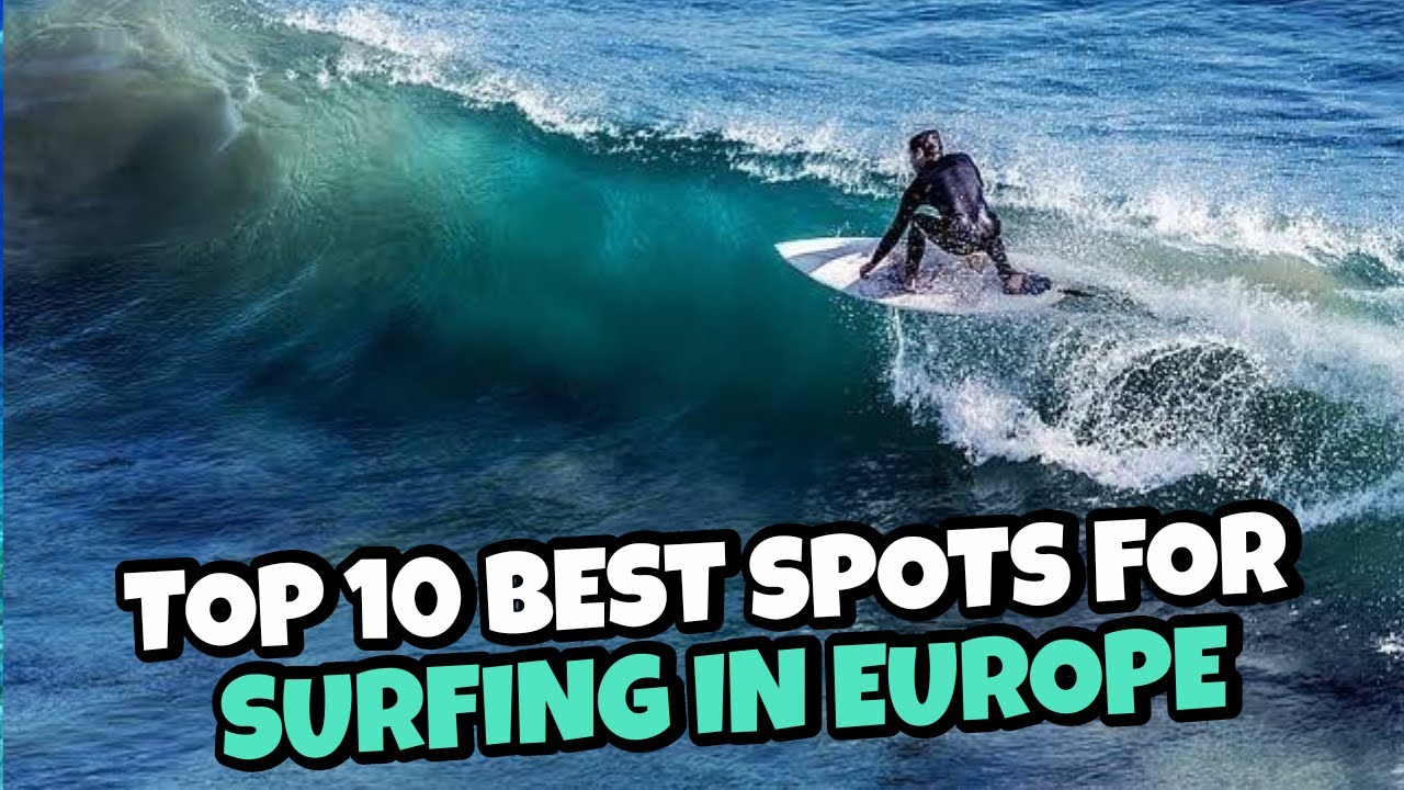 Top 10 Best Spots For Surfing In Europe