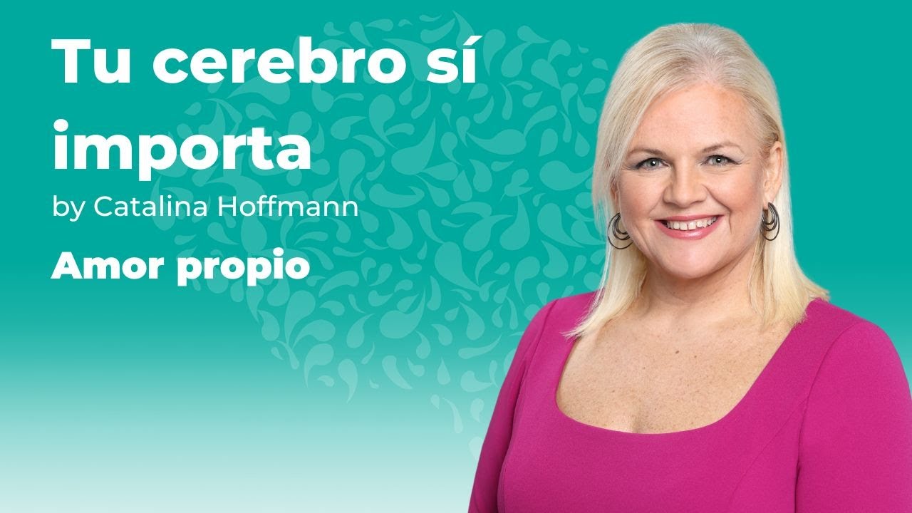 Amor propio / Tu cerebro sí importa