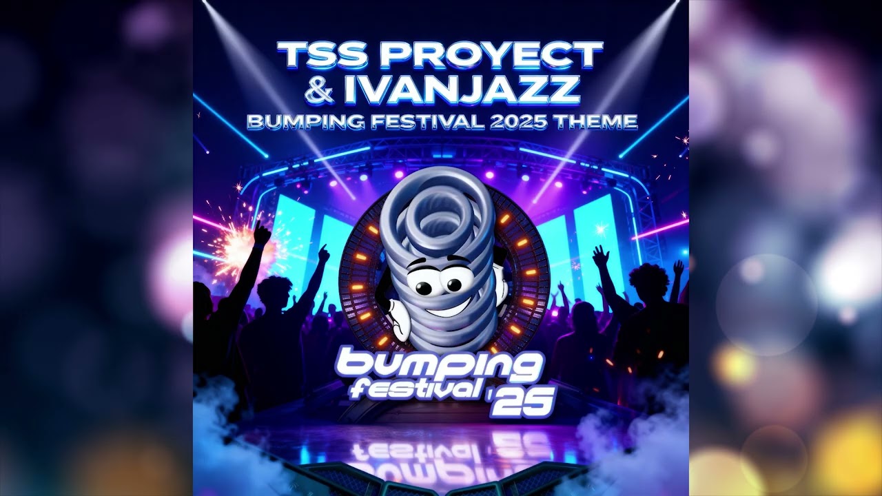 TSS PROYECT & IVANJAZZ &ndash; BUMPING FESTIVAL 2025 (THEME OFICIAL)