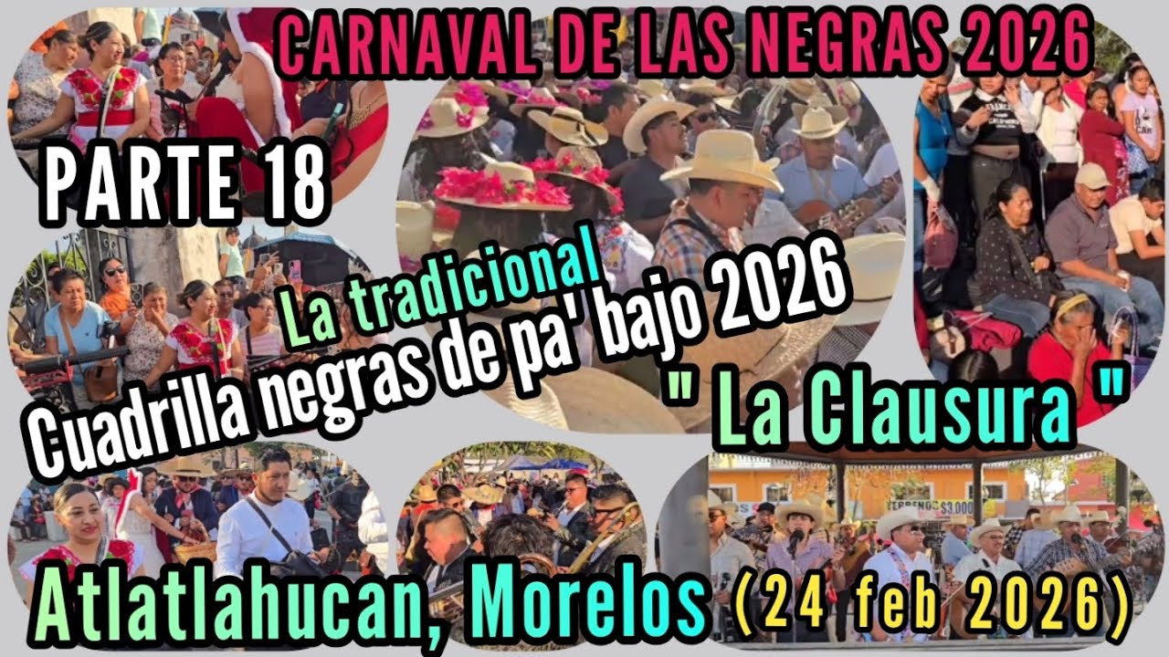 ■ Atlatlahucan Morelos ■ PARTE 18 y Última ■ Carnaval negras 2026 ■ Trad. Negras de pa' bajo 2026