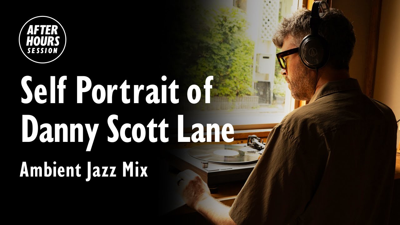 Self Portrait of Danny Scott Lane  &ndash; Ambient Jazz Mix &ndash; @ellarecords |  AFTER HOURS SESSION