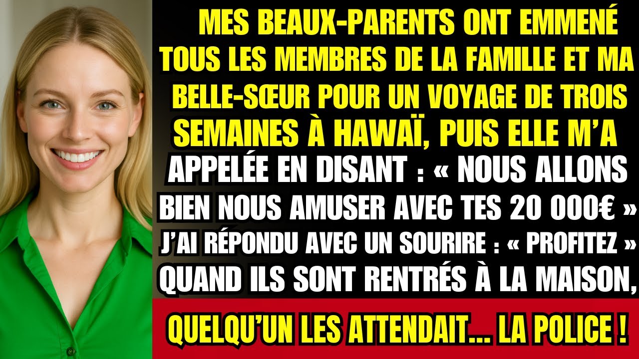 Mes BEAUX-PARENTS et ma belle-sœur ont volé mes 20 000 € et sont partis pour HAWAÏ. À leur retour…