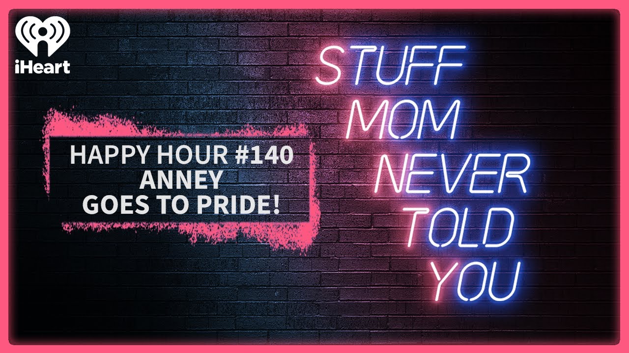 Happy Hour #140: Anney Goes to Pride! | STUFF MOM NEVER TOLD YOU