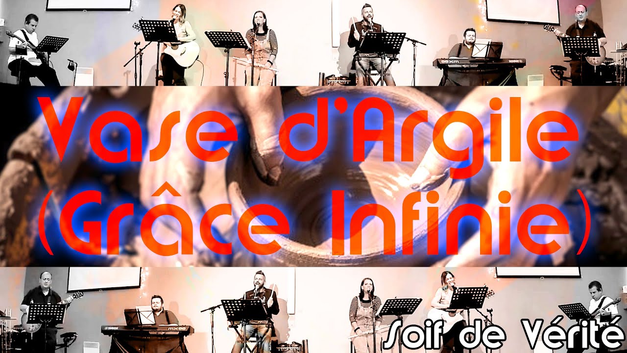 VASE D'ARGILE (Gr&acirc;ce Infinie) - Soif de V&eacute;rit&eacute; / Eglise R&eacute;surrection 2021