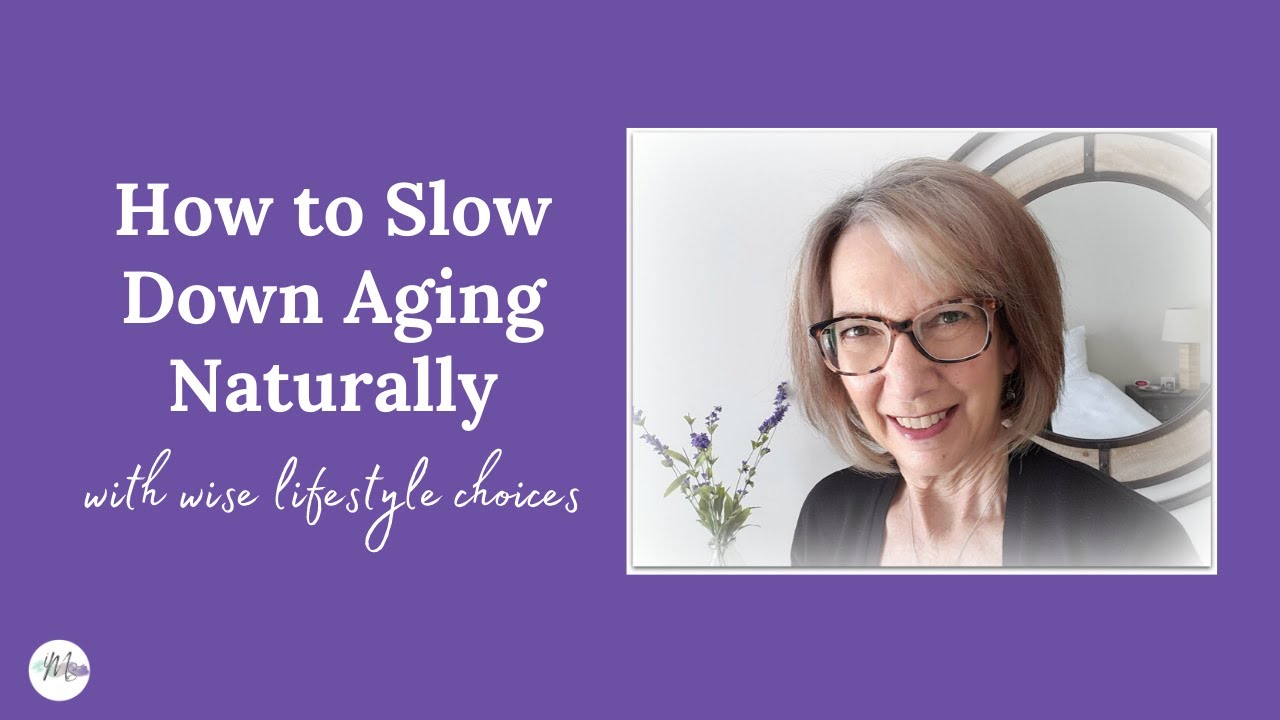 How to Slow Down Aging Naturally with Wise Lifestyle Choices