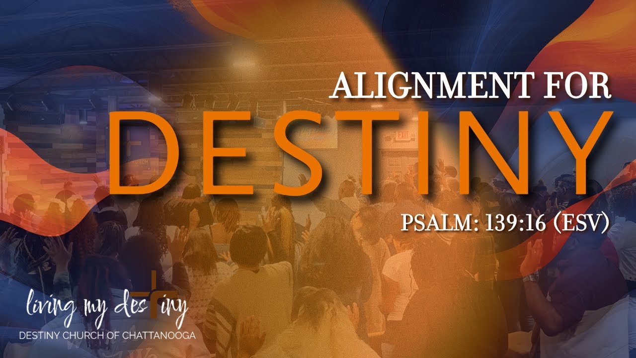 ALIGNMENT FOR DESTINY| Psalm: 139:16