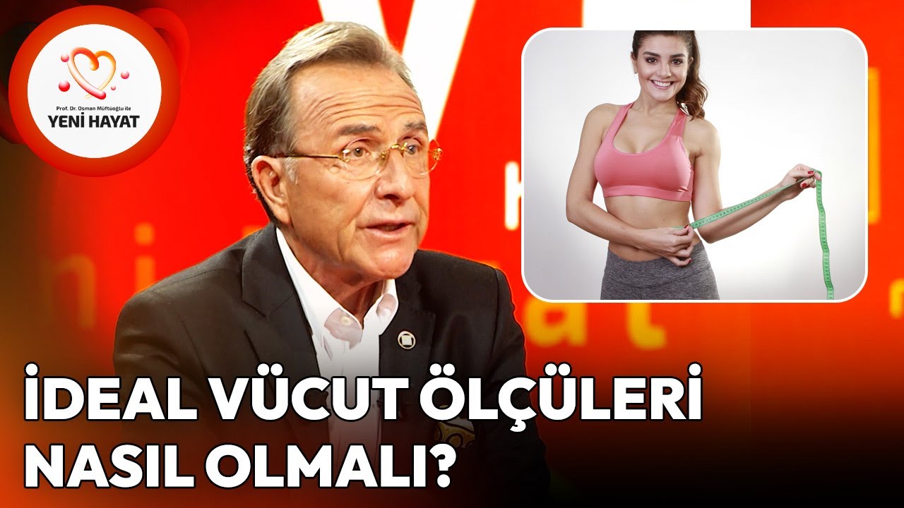 İdeal Vücut Ölçüleri Nasıl Olmalı? | Osman Müftüoğlu ile Yeni Hayat