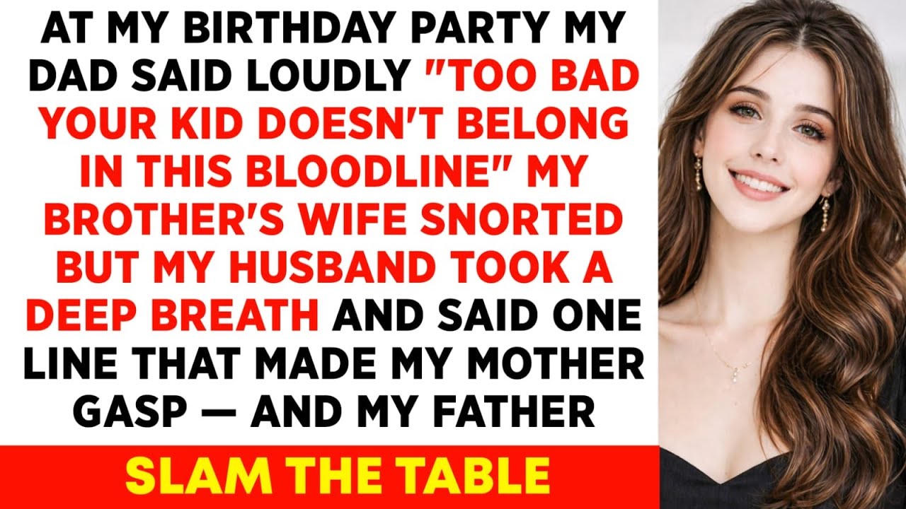 At My Birthday Party, My Dad Said Loudly, “Too Bad Your Kid Doesn’t Belong In This Bloodline.”..