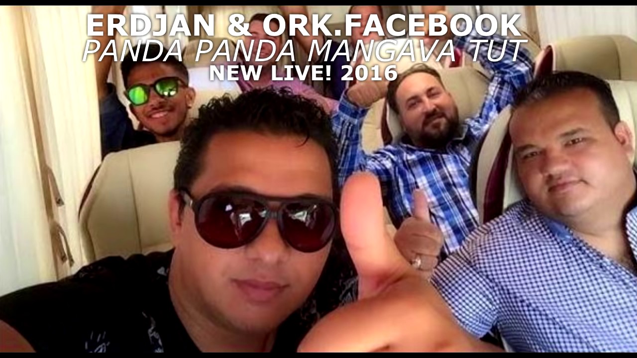 ERDJAN & ORK FACEBOOK - PANDA PANDA MANGAVA TUT 2016 - HD NEW LIVE!