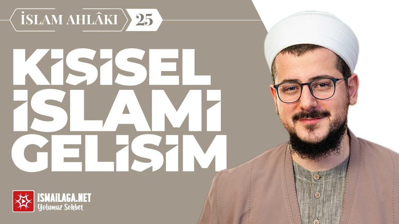 İslam Ahlâkı - 25: Kişisel İslamî Gelişim - Abdulhâlik Ustaosmanoğlu Hoca Efendi @ismailaganet
